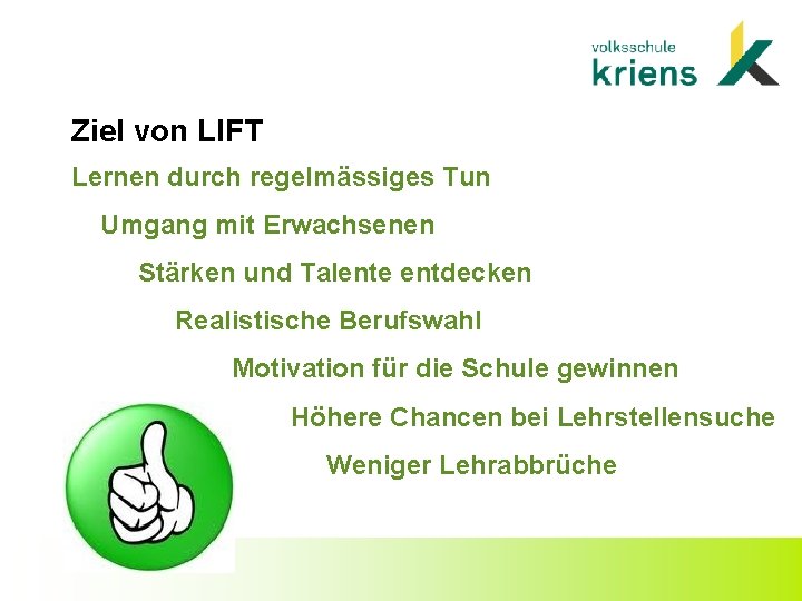 Ziel von LIFT Lernen durch regelmässiges Tun Umgang mit Erwachsenen Stärken und Talente entdecken