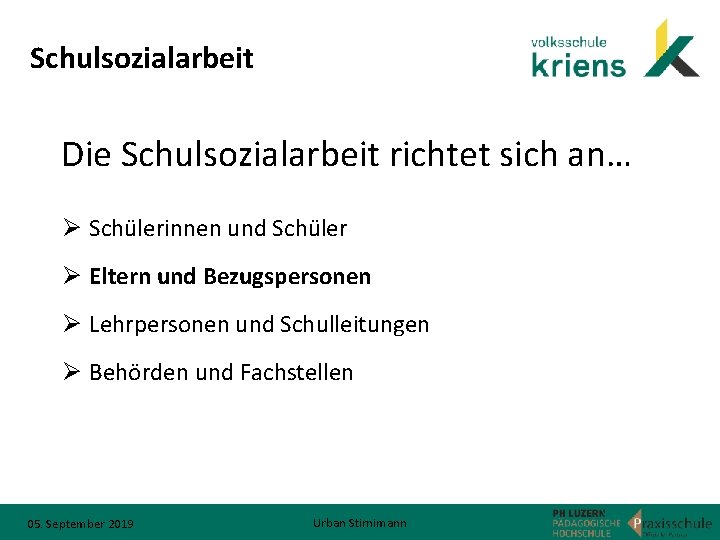 Schulsozialarbeit Die Schulsozialarbeit richtet sich an… Ø Schülerinnen und Schüler Ø Eltern und Bezugspersonen