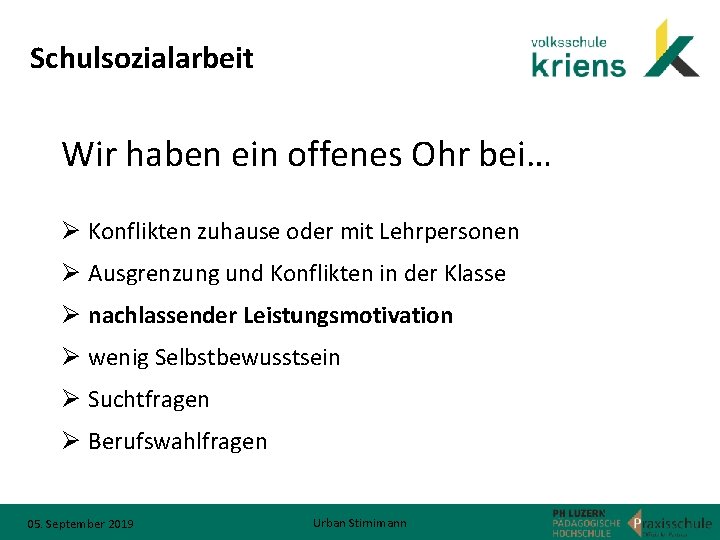 Schulsozialarbeit Wir haben ein offenes Ohr bei… Ø Konflikten zuhause oder mit Lehrpersonen Ø