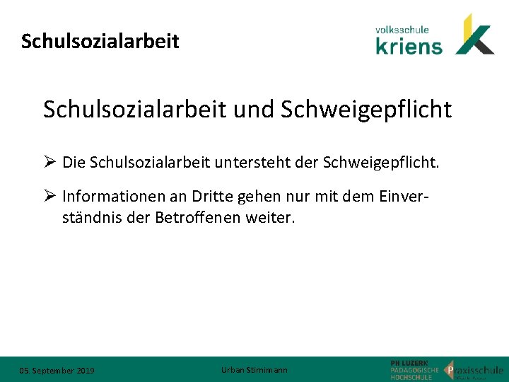 Schulsozialarbeit und Schweigepflicht Ø Die Schulsozialarbeit untersteht der Schweigepflicht. Ø Informationen an Dritte gehen