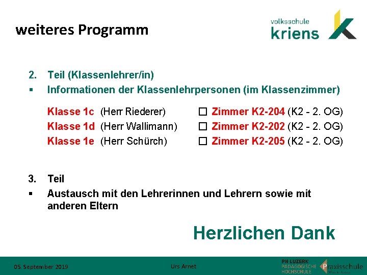 weiteres Programm 2. Teil (Klassenlehrer/in) § Informationen der Klassenlehrpersonen (im Klassenzimmer) Klasse 1 c