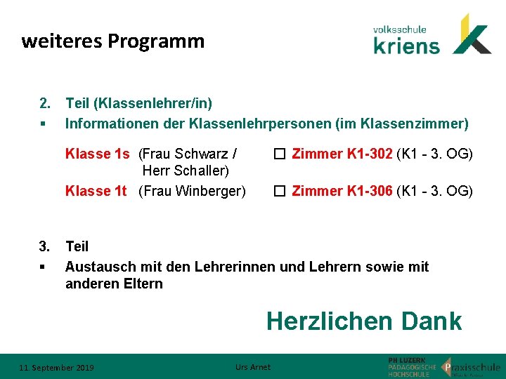 weiteres Programm 2. Teil (Klassenlehrer/in) § Informationen der Klassenlehrpersonen (im Klassenzimmer) Klasse 1 s