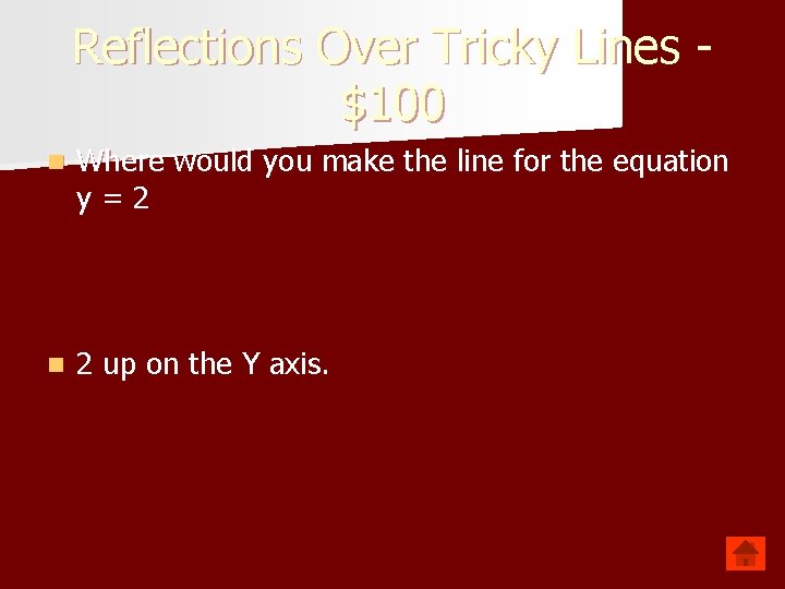 Reflections Over Tricky Lines $100 n Where would you make the line for the
