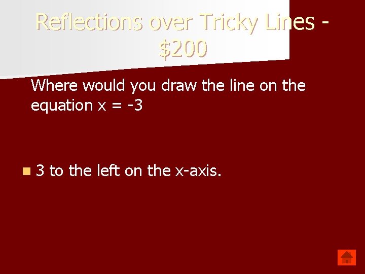 Reflections over Tricky Lines $200 Where would you draw the line on the equation