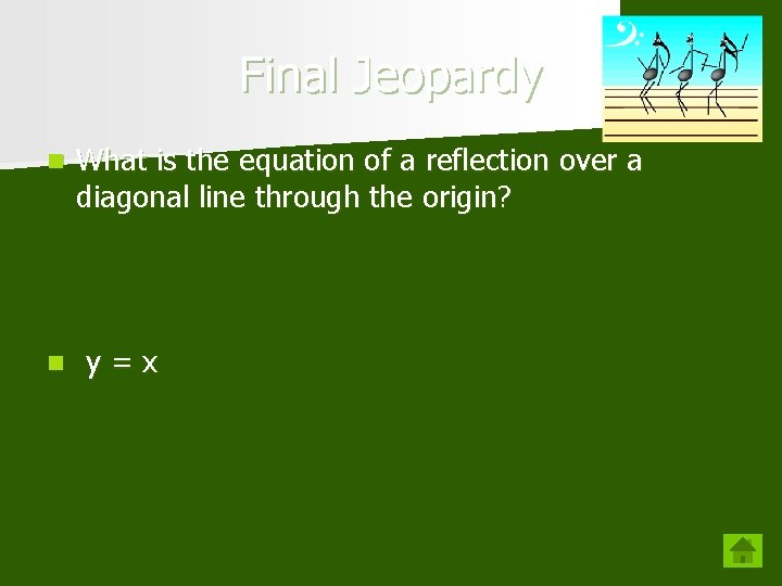 Final Jeopardy n n What is the equation of a reflection over a diagonal