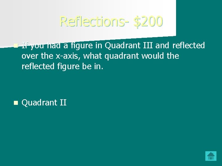 Reflections- $200 n If you had a figure in Quadrant III and reflected over