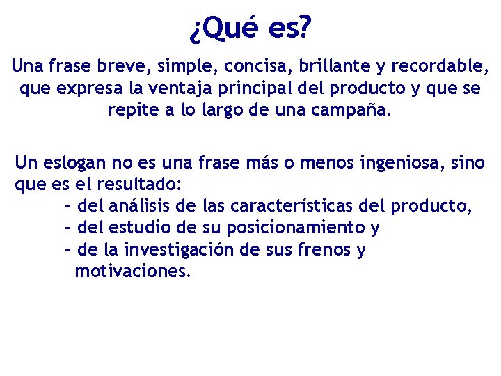 EL ESLOGAN PUBLICITARIO ¿Qué es? Una frase breve, simple, concisa, brillante y recordable, que