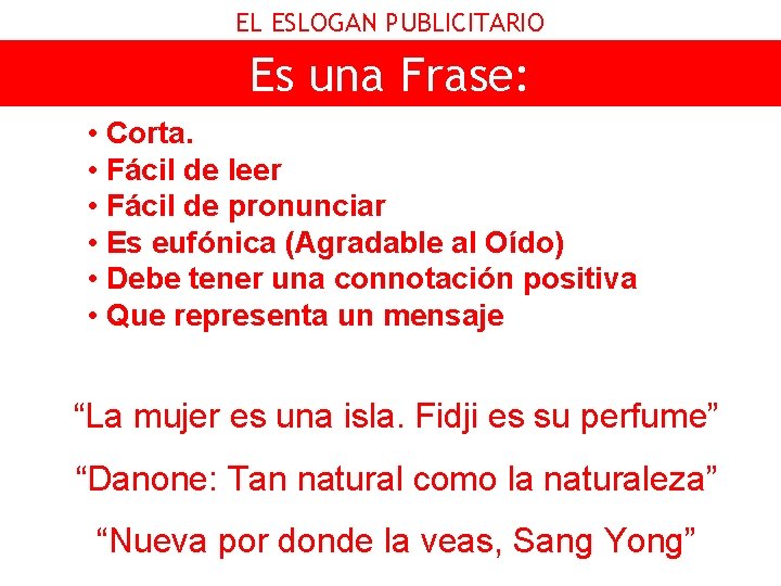 EL ESLOGAN PUBLICITARIO Es una Frase: • Corta. • Fácil de leer • Fácil