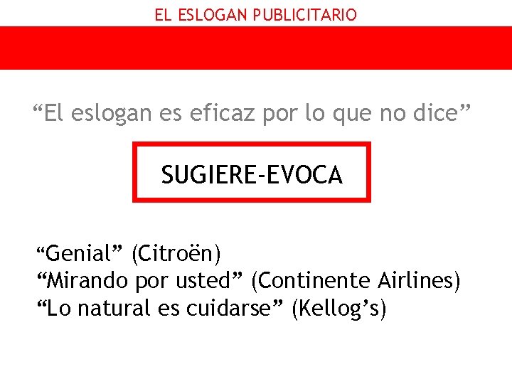 EL ESLOGAN PUBLICITARIO “El eslogan es eficaz por lo que no dice” SUGIERE-EVOCA “Genial”