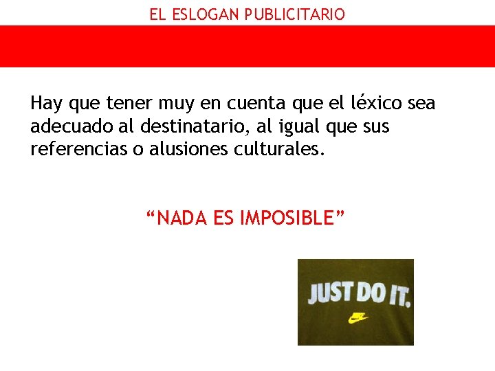 EL ESLOGAN PUBLICITARIO Hay que tener muy en cuenta que el léxico sea adecuado