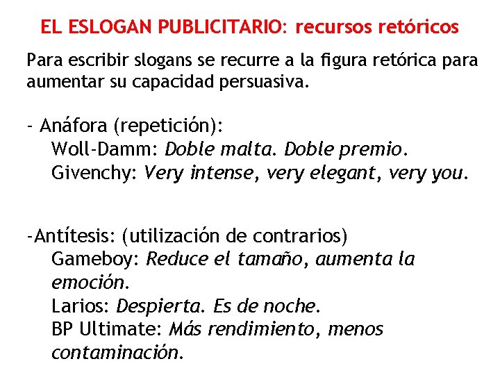 EL ESLOGAN PUBLICITARIO: recursos retóricos Para escribir slogans se recurre a la figura retórica