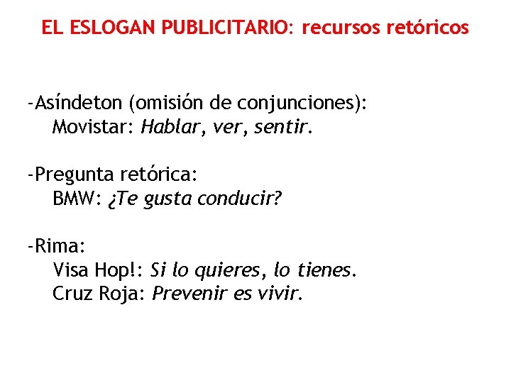 EL ESLOGAN PUBLICITARIO: recursos retóricos -Asíndeton (omisión de conjunciones): Movistar: Hablar, ver, sentir. -Pregunta