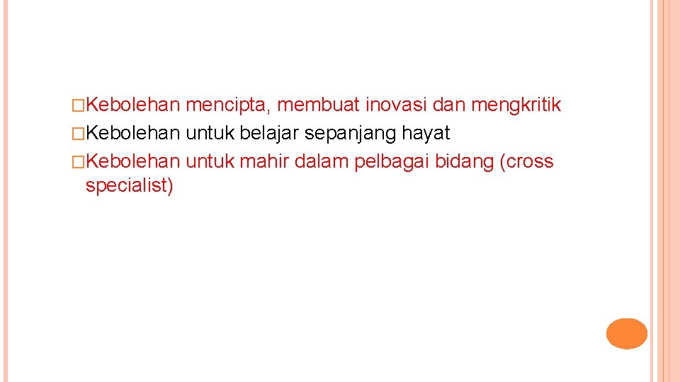 �Kebolehan mencipta, membuat inovasi dan mengkritik �Kebolehan untuk belajar sepanjang hayat �Kebolehan untuk mahir