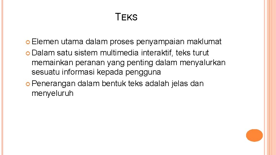 TEKS Elemen utama dalam proses penyampaian maklumat Dalam satu sistem multimedia interaktif, teks turut