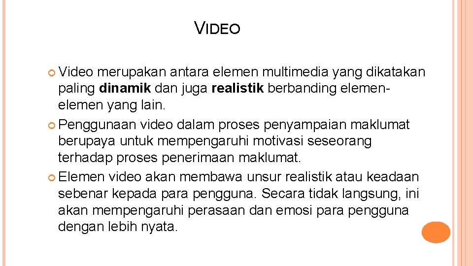 VIDEO Video merupakan antara elemen multimedia yang dikatakan paling dinamik dan juga realistik berbanding