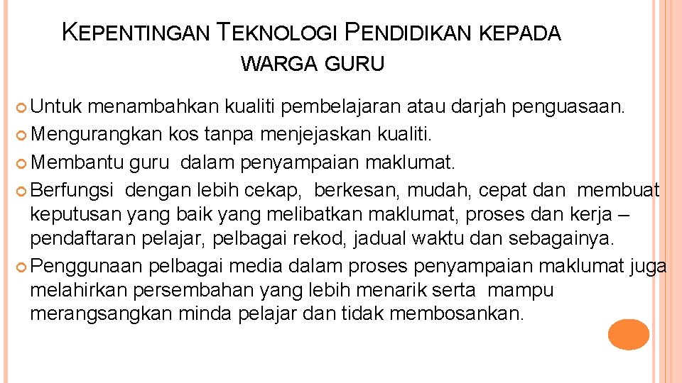 KEPENTINGAN TEKNOLOGI PENDIDIKAN KEPADA WARGA GURU Untuk menambahkan kualiti pembelajaran atau darjah penguasaan. Mengurangkan