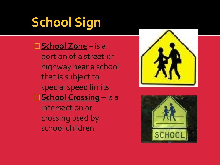 School Sign � School Zone – is a portion of a street or highway