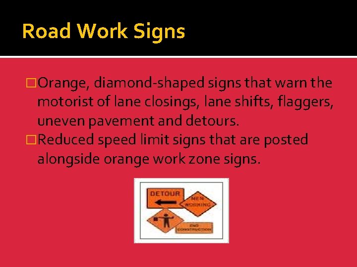 Road Work Signs �Orange, diamond-shaped signs that warn the motorist of lane closings, lane