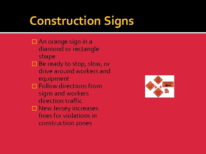 Construction Signs � An orange sign in a diamond or rectangle shape � Be