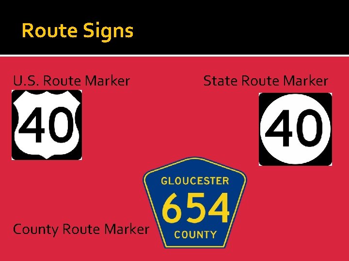 Route Signs U. S. Route Marker County Route Marker State Route Marker 