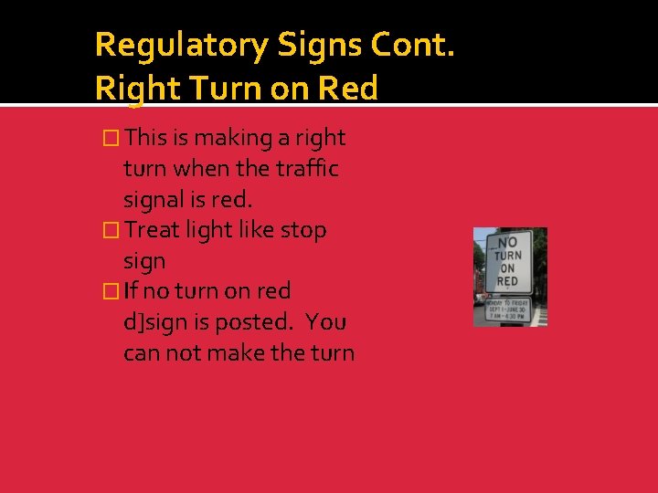 Regulatory Signs Cont. Right Turn on Red � This is making a right turn