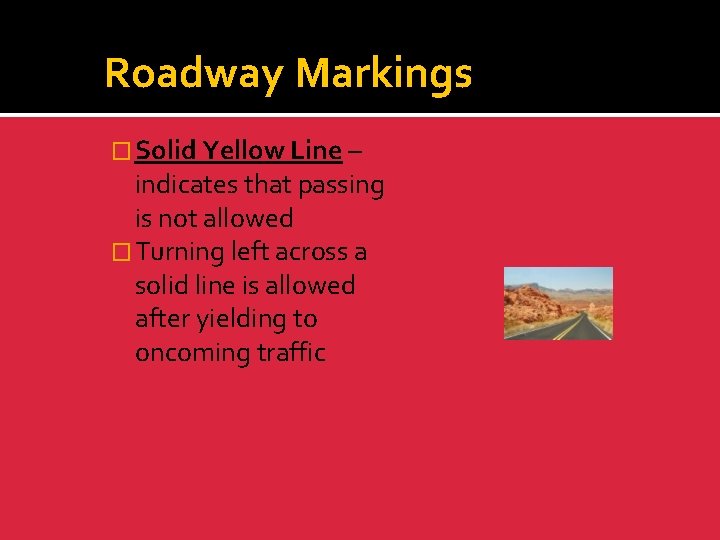 Roadway Markings � Solid Yellow Line – indicates that passing is not allowed �
