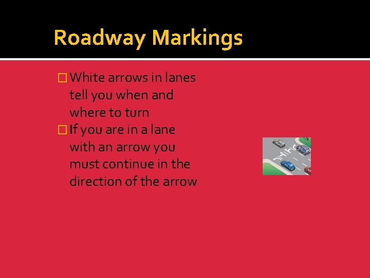 Roadway Markings � White arrows in lanes tell you when and where to turn