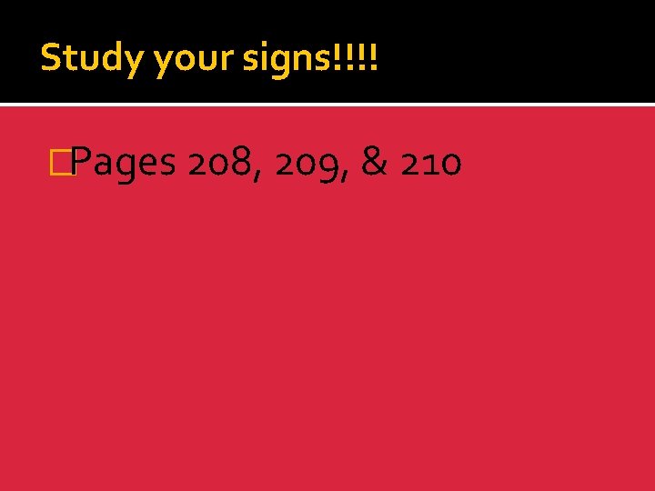 Study your signs!!!! �Pages 208, 209, & 210 