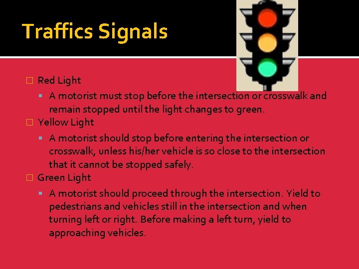 Traffics Signals Red Light A motorist must stop before the intersection or crosswalk and
