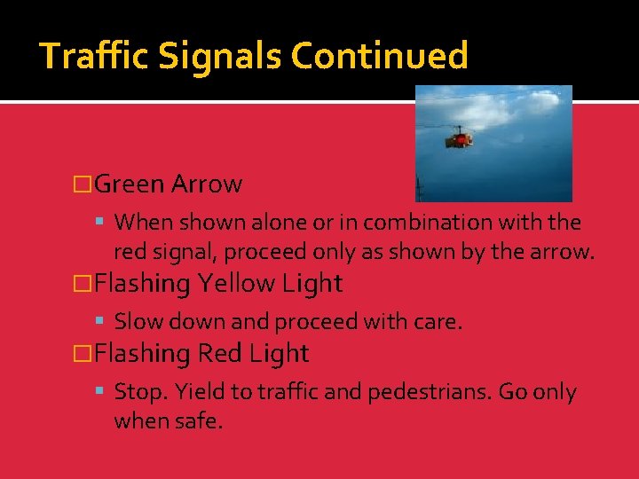 Traffic Signals Continued �Green Arrow When shown alone or in combination with the red