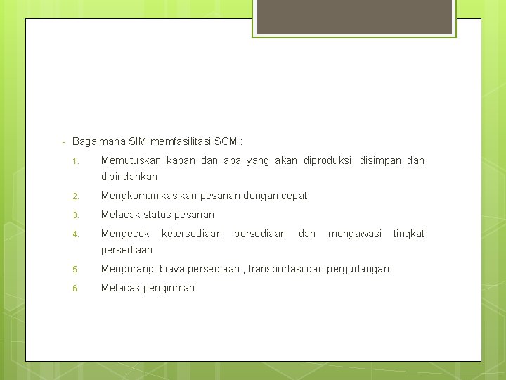 - Bagaimana SIM memfasilitasi SCM : 1. Memutuskan kapan dan apa yang akan diproduksi,