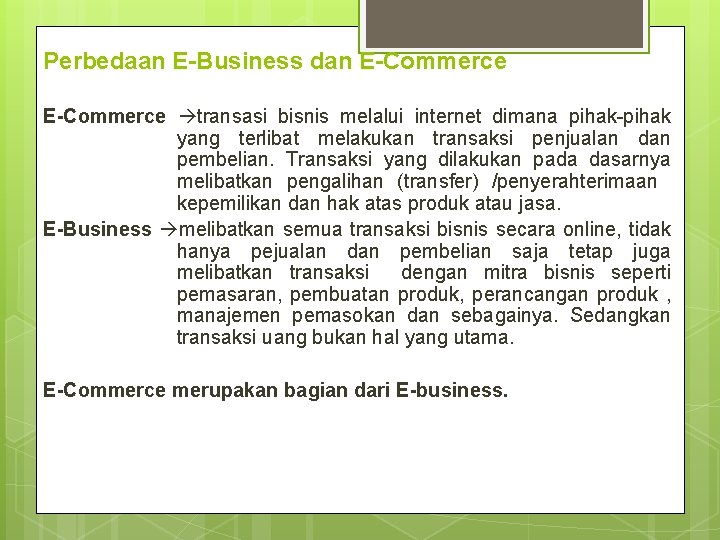 Perbedaan E-Business dan E-Commerce transasi bisnis melalui internet dimana pihak-pihak yang terlibat melakukan transaksi