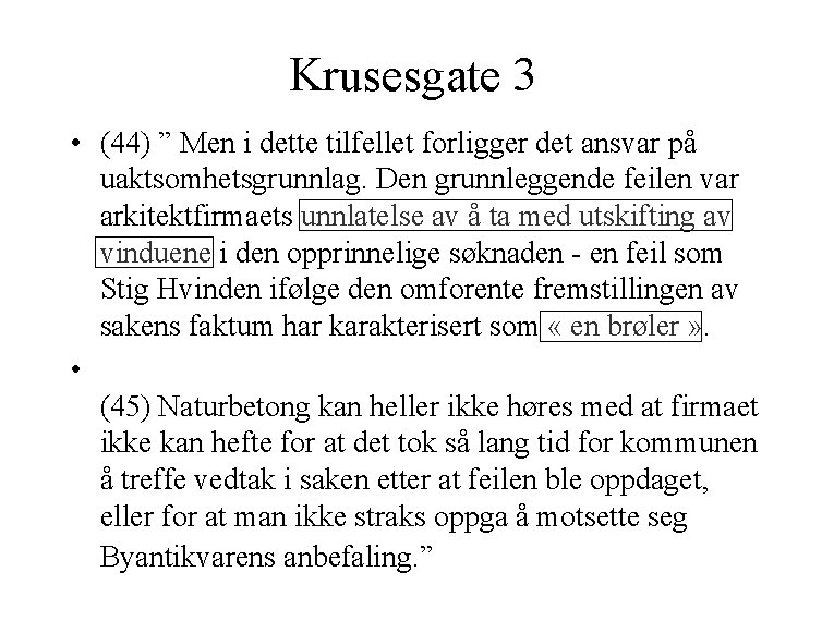 Krusesgate 3 • (44) ” Men i dette tilfellet forligger det ansvar på uaktsomhetsgrunnlag.