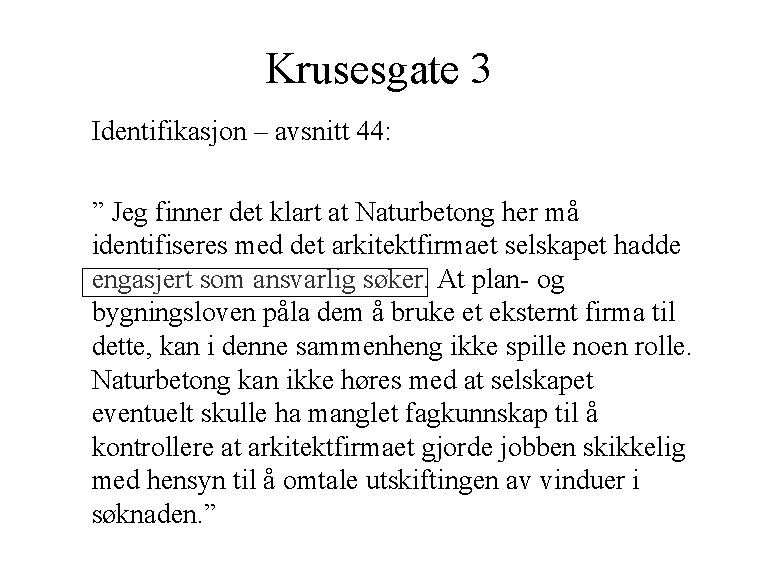 Krusesgate 3 Identifikasjon – avsnitt 44: ” Jeg finner det klart at Naturbetong her