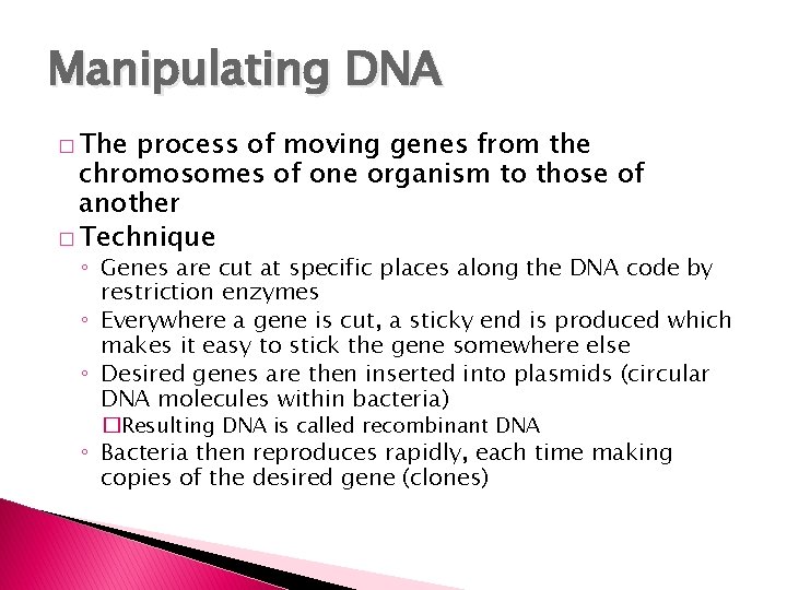 Manipulating DNA � The process of moving genes from the chromosomes of one organism