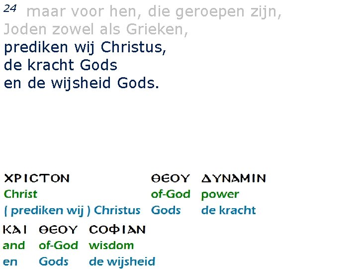 maar voor hen, die geroepen zijn, Joden zowel als Grieken, prediken wij Christus, de