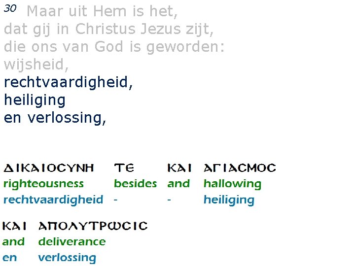 Maar uit Hem is het, dat gij in Christus Jezus zijt, die ons van