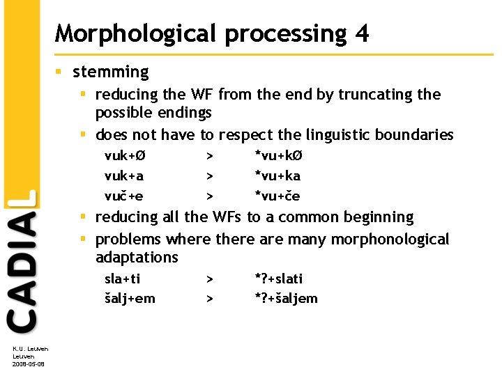 Morphological processing 4 § stemming § reducing the WF from the end by truncating Morphological processing 4 § stemming § reducing the WF from the end by truncating