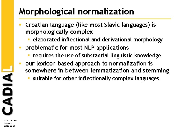 Morphological normalization § Croatian language (like most Slavic languages) is morphologically complex § elaborated Morphological normalization § Croatian language (like most Slavic languages) is morphologically complex § elaborated