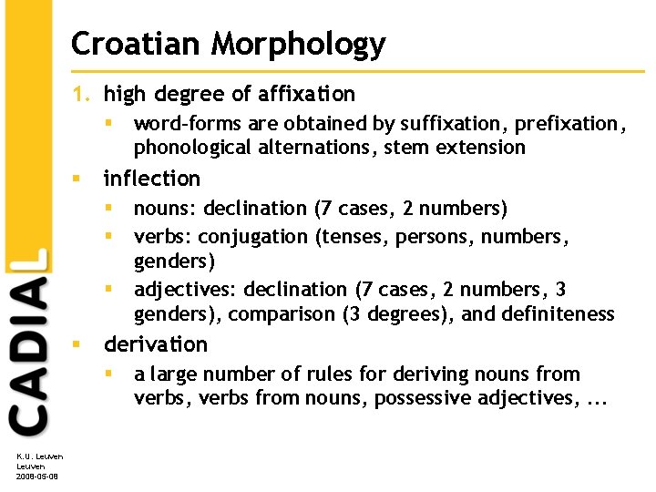 Croatian Morphology 1. high degree of affixation § § inflection § § nouns: declination Croatian Morphology 1. high degree of affixation § § inflection § § nouns: declination
