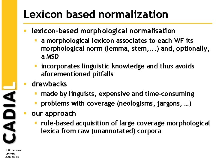 Lexicon based normalization § lexicon-based morphological normalisation § a morphological lexicon associates to each Lexicon based normalization § lexicon-based morphological normalisation § a morphological lexicon associates to each