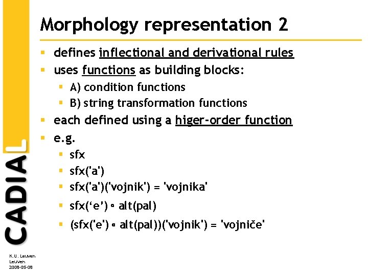 Morphology representation 2 § defines inflectional and derivational rules § uses functions as building Morphology representation 2 § defines inflectional and derivational rules § uses functions as building