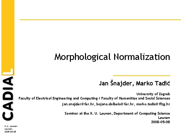 Morphological Normalization Jan Šnajder, Marko Tadić University of Zagreb Faculty of Electrical Engineering and Morphological Normalization Jan Šnajder, Marko Tadić University of Zagreb Faculty of Electrical Engineering and