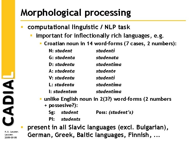 Morphological processing § computational linguistic / NLP task § important for inflectionally rich languages, Morphological processing § computational linguistic / NLP task § important for inflectionally rich languages,