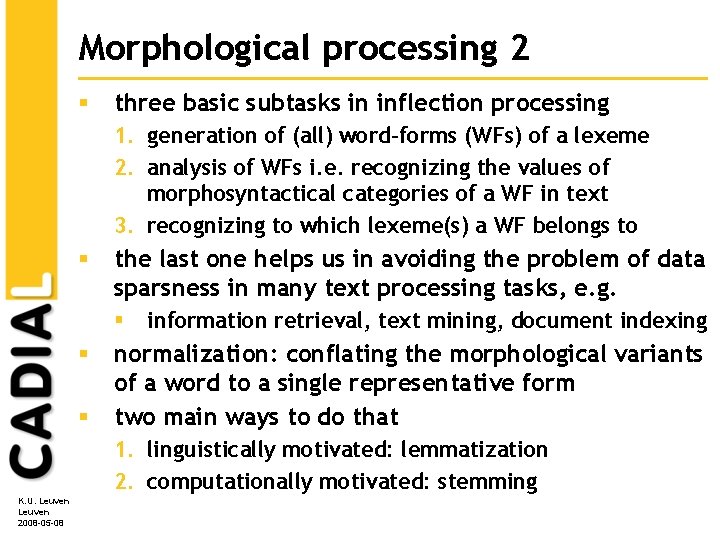 Morphological processing 2 § three basic subtasks in inflection processing 1. generation of (all) Morphological processing 2 § three basic subtasks in inflection processing 1. generation of (all)