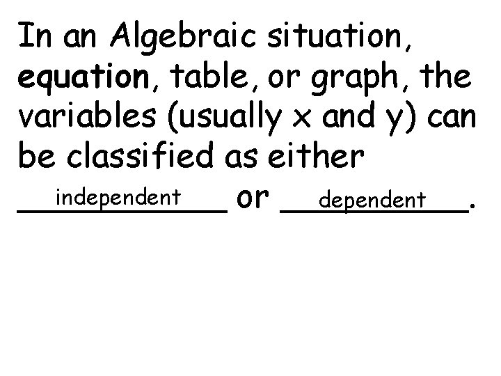 In an Algebraic situation, equation, table, or graph, the variables (usually x and y) In an Algebraic situation, equation, table, or graph, the variables (usually x and y)