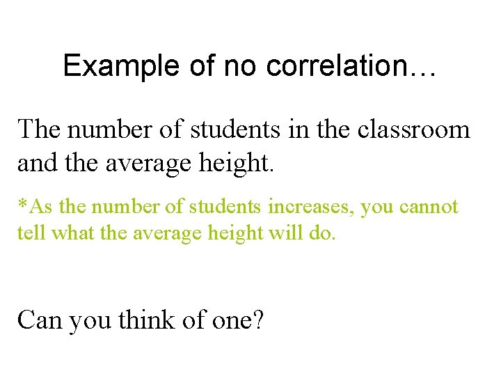 Example of no correlation… The number of students in the classroom and the average Example of no correlation… The number of students in the classroom and the average