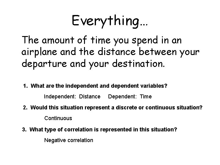 Everything… The amount of time you spend in an airplane and the distance between