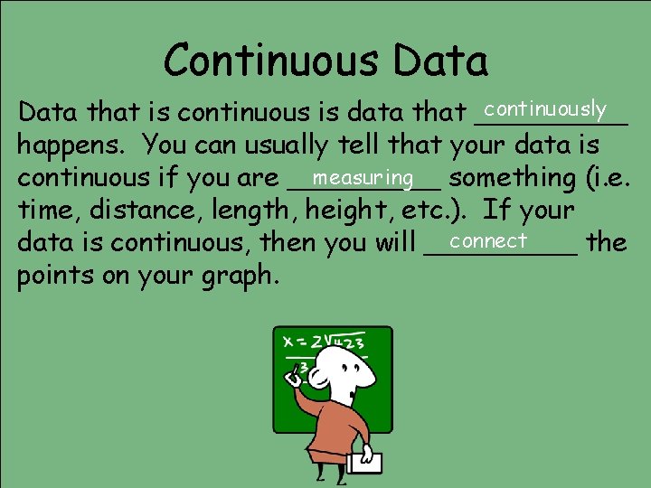 Continuous Data continuously Data that is continuous is data that _____ happens. You can Continuous Data continuously Data that is continuous is data that _____ happens. You can
