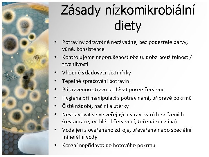 Zásady nízkomikrobiální diety • Potraviny zdravotně nezávadné, bez podezřelé barvy, vůně, konzistence • Kontrolujeme